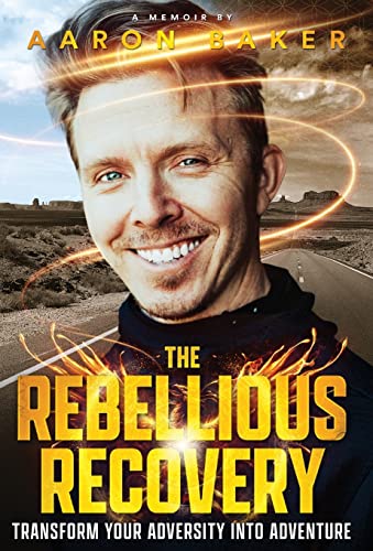 The Rebellious Recovery: Transform Your Adversity Into Adventure von Baker Active