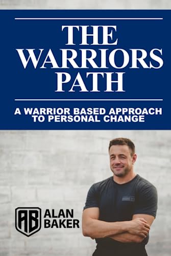 The Warrior's Path: A Warrior Based Approach To Personal Change von Independently published