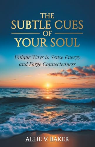 The Subtle Cues of Your Soul: Recognize Your Unique Ways to Sense Energy and Forge Connectedness von Gatekeeper Press