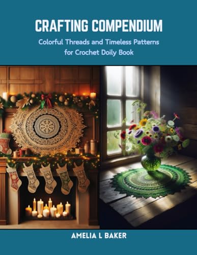 Crafting Compendium: Colorful Threads and Timeless Patterns for Crochet Doily Book von Independently published