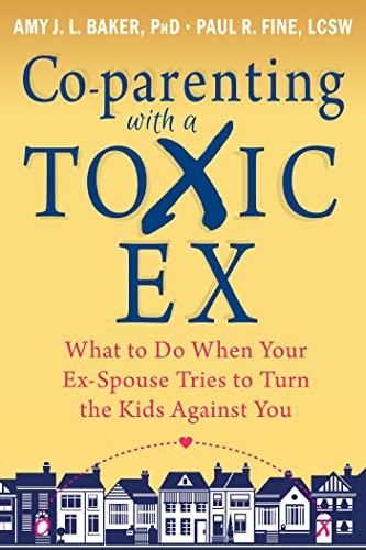 Co-parenting with a Toxic Ex: What to Do When Your Ex-Spouse Tries to Turn the Kids Against You Co-parenting with a Toxic Ex: What to Do When Your Ex-Spouse Tries to Turn the Kids Against You