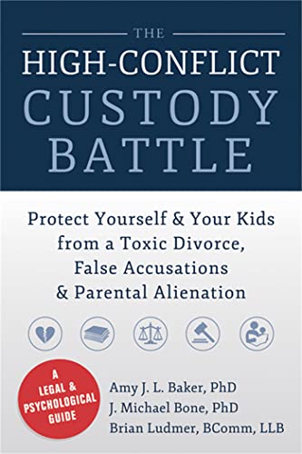 High-Conflict Custody Battle: Protect Yourself and Your Kids from a Toxic Divorce, False Accusations, and Parental Alienation High-Conflict Custody Battle: Protect Yourself and Your Kids from a Toxic Divorce, False Accusations, and Parental Alienation