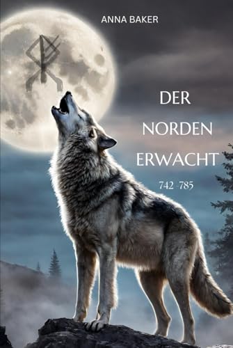 Der Norden erwacht: 742-785 von Independently published