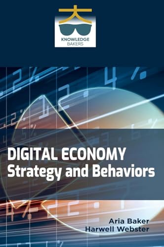 Digital Economy: Strategy and Behaviors: The Enterprise Journey Digital Economy: Strategy and Behaviors: The Enterprise Journey von Knowledge Bakers