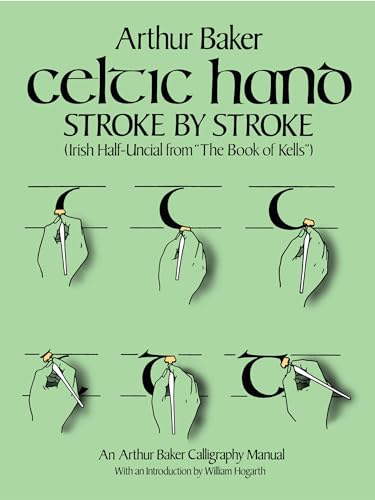 Celtic Hand Stroke by Stroke (Irish Half-Uncial from "The Book of Kells"): An Arthur Baker Calligraphy Manual