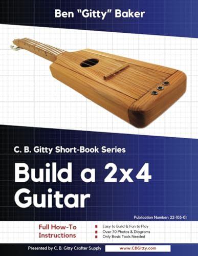 Build a 2x4 Guitar: How to Build a 3-string Strummer Guitar from 2x4 Lumber (C. B. Gitty Short-Books) von Independently published