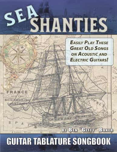 The Sea Shanty Guitar Tablature Songbook: 52 of the Best-Known Traditional Sea Songs & Shanties Arranged for Guitar The Sea Shanty Guitar Tablature Songbook: 52 of the Best-Known Traditional Sea Songs & Shanties Arranged for Guitar