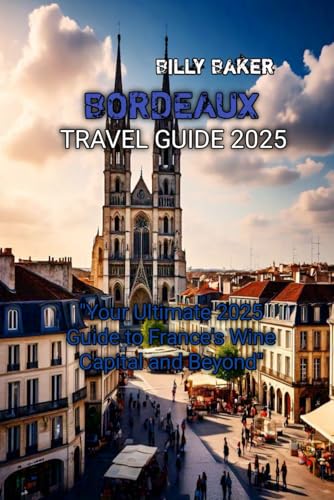 BORDEAUX TRAVEL GUIDE 2025 von Independently published