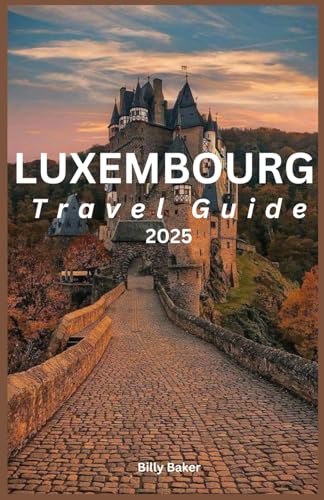 LUXEMBOURG TRAVEL GUIDE 2025 von Independently published