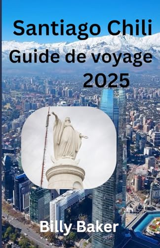 Santiago Chili Guide de voyage 2025 von Independently published