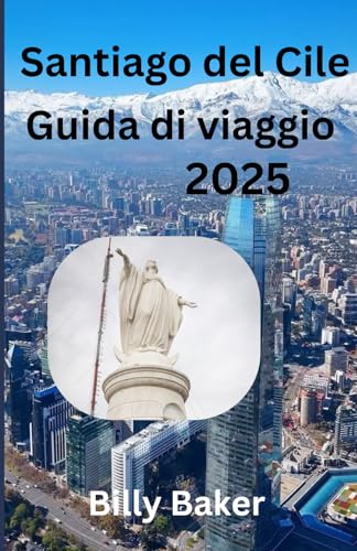 Santiago del Cile Guida di viaggio 2025 von Independently published