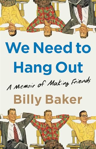 We Need to Hang Out: A Memoir of Making Friends