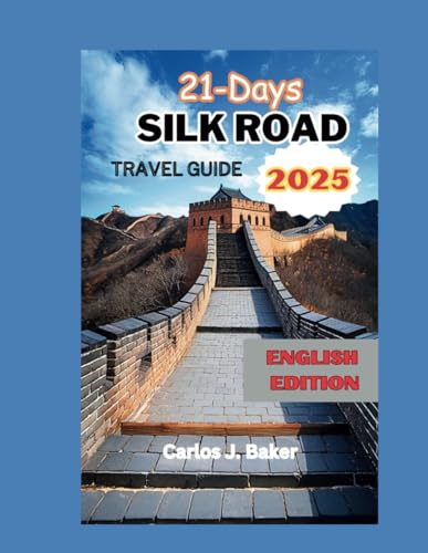 21 Days Silk Road Travel Guide 2025: Journey Through the Most Epic Land Route on Earth 21 Days Silk Road Travel Guide 2025: Journey Through the Most Epic Land Route on Earth von Independently published