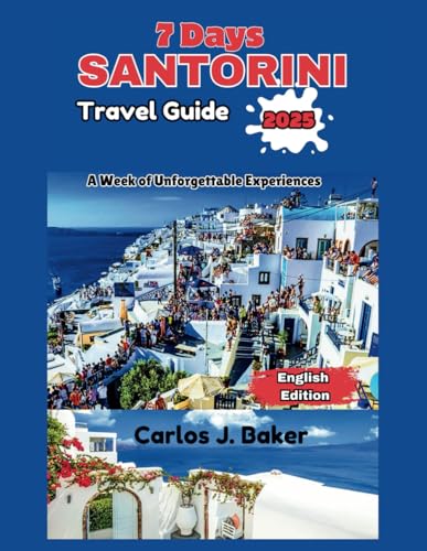 7 Days Santorini Travel Guide 2025: A Week of Unforgettable Experiences 7 Days Santorini Travel Guide 2025: A Week of Unforgettable Experiences von Independently published