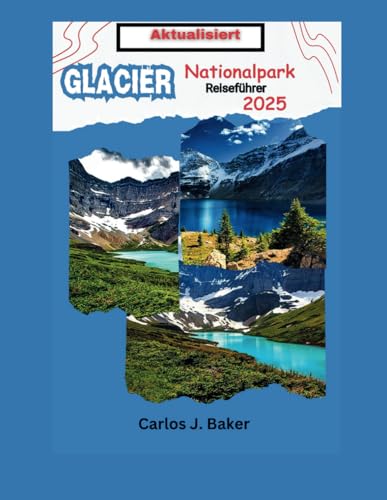 Aktualisierter Reiseführer zum Glacier-Nationalpark: Erleben Sie die Majestät von Gletschern, Bergen und kristallklaren Seen (Globe-Wanderer) Aktualisierter Reiseführer zum Glacier-Nationalpark: Erleben Sie die Majestät von Gletschern, Bergen und kristallklaren Seen (Globe-Wanderer) von Independently published