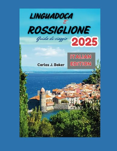Guida turistica Linguadoca e Rossiglione 2025: Scopri il fascino autentico del sud della Francia Guida turistica Linguadoca e Rossiglione 2025: Scopri il fascino autentico del sud della Francia von Independently published