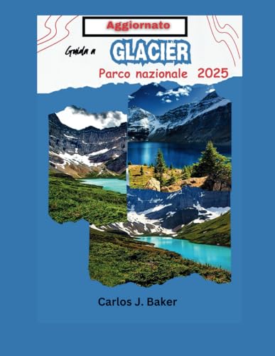 Guida turistica aggiornata del Glacier National Park: Ammira la maestosità dei ghiacciai, delle montagne e dei laghi cristallini Guida turistica aggiornata del Glacier National Park: Ammira la maestosità dei ghiacciai, delle montagne e dei laghi cristallini von Independently published