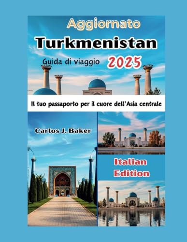 Guida turistica aggiornata del Turkmenistan: Il tuo passaporto per il cuore dell'Asia centrale Guida turistica aggiornata del Turkmenistan: Il tuo passaporto per il cuore dell'Asia centrale von Independently published