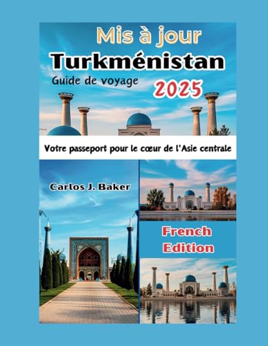 Guide de voyage actualisé sur le Turkménistan: Votre passeport pour le cœur de l'Asie centrale Guide de voyage actualisé sur le Turkménistan: Votre passeport pour le cœur de l'Asie centrale von Independently published