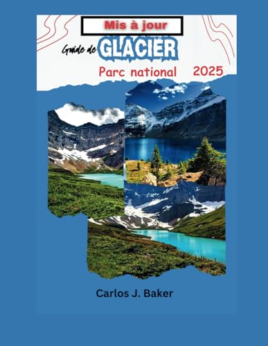Guide mis à jour du parc national des Glaciers: Soyez témoin de la majesté des glaciers, des montagnes et des lacs aux eaux cristallines Guide mis à jour du parc national des Glaciers: Soyez témoin de la majesté des glaciers, des montagnes et des lacs aux eaux cristallines von Independently published