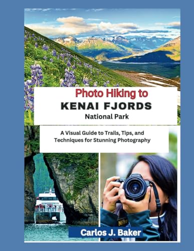 Kenai Fjords National Park Travel Guide: A Visual Guide to Trails, Tips, and Techniques for Stunning Photography (Globe Wanderers Guide) Kenai Fjords National Park Travel Guide: A Visual Guide to Trails, Tips, and Techniques for Stunning Photography (Globe Wanderers Guide) von Independently published