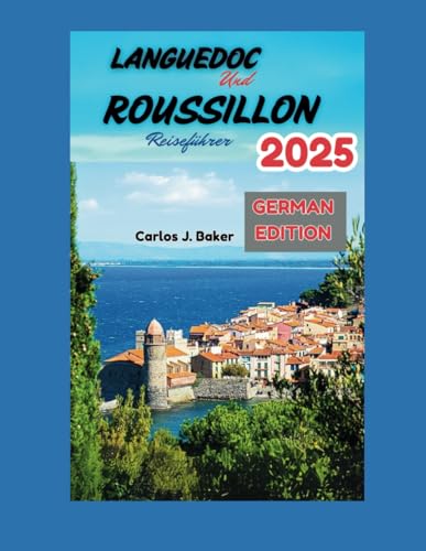 Reiseführer Languedoc und Roussillon: Entdecken Sie den authentischen Charme Südfrankreichs Reiseführer Languedoc und Roussillon: Entdecken Sie den authentischen Charme Südfrankreichs von Independently published