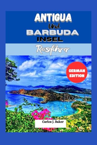 Reiseführer für die Inseln Antigua und Barbuda: Entdecken Sie das Land der 365 Strände
