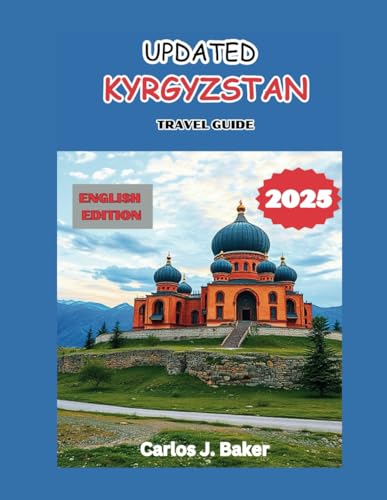 Updated Kyrgyzstan Travel Guide 2025: Explore the Land of Nomads and Natural Wonders Updated Kyrgyzstan Travel Guide 2025: Explore the Land of Nomads and Natural Wonders von Independently published