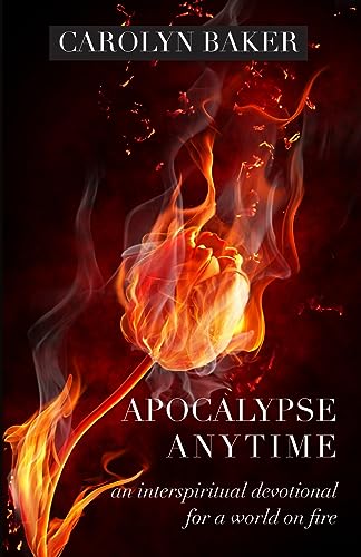 Apocalypse Anytime: An Interspiritual Devotional for a World on Fire von Apocryphile Press