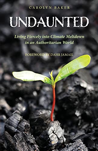 Undaunted: Living Fiercely into Climate Meltdown in an Authoritarian World von Apocryphile Press