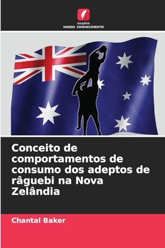 Conceito de comportamentos de consumo dos adeptos de râguebi na Nova Zelândia von Edições Nosso Conhecimento