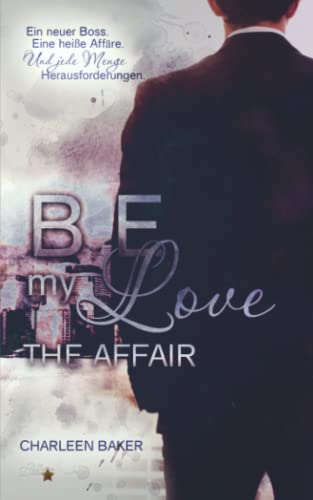 Be my Love: The Affair (New Orleans Office Romance, Band 4)
