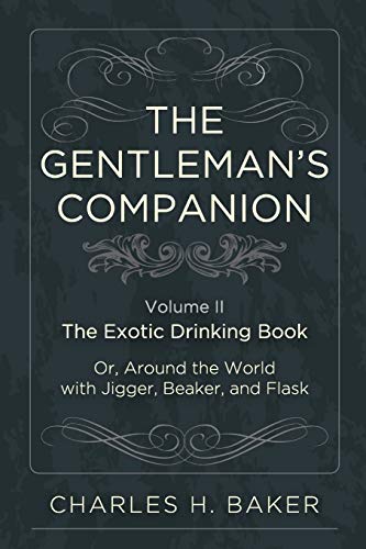The Gentleman's Companion: Being an Exotic Drinking Book Or, Around the World with Jigger, Beaker and Flask von Echo Point Books & Media