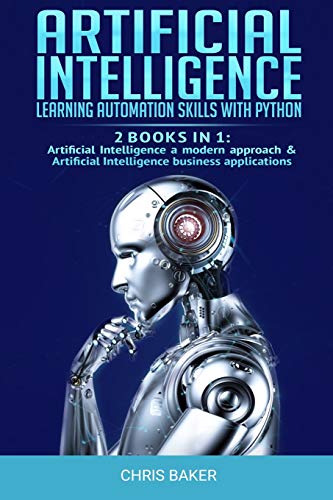 Artificial Intelligence: Learning automation skills with Python (2 books in 1: Artificial Intelligence a modern approach & Artificial Intelligence business applications) von Independently Published