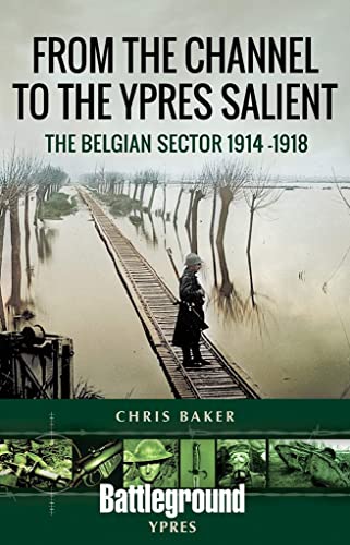 From the Channel to the Ypres Salient: The Belgian Sector 1914-1918 (Battleground) von Pen & Sword Military