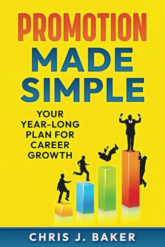 Promotion Made Simple: Your Year-Long Plan for Career Growth (Rise to Lead: Unlocking Your Executive Potential) von Independently published