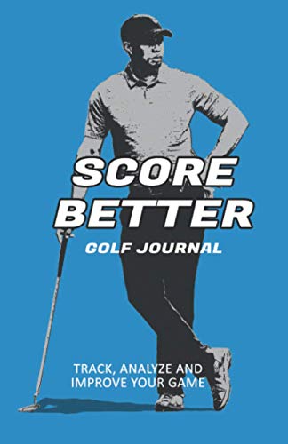 Score Better Golf Journal: Track, Analze and Improve Your Game von Independently published
