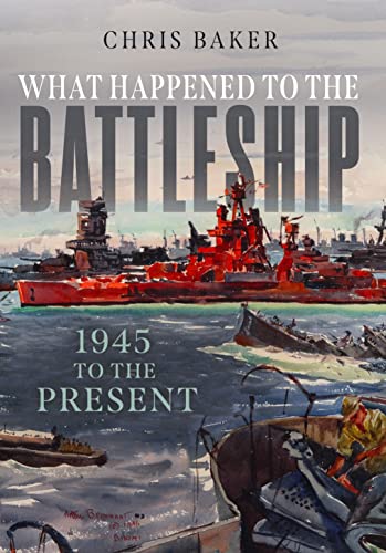 What Happened to the Battleship: 1945 to the Present von Seaforth Publishing