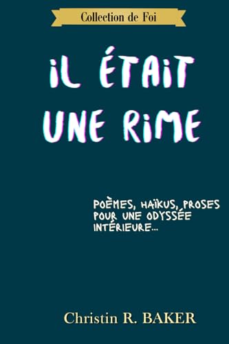 IL ÉTAIT UNE RIME: Poèmes, haïkus et proses pour une odyssée intérieure von auto-édition KDP