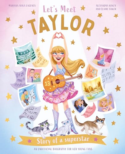 Let's Meet Taylor: Story of a Superstar. An Unofficial Biography for Her Young Fans Let's Meet Taylor: Story of a Superstar. An Unofficial Biography for Her Young Fans