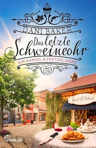 Das letzte Schweineohr. Ein Hansel & Pretzel Krimi von beTHRILLED