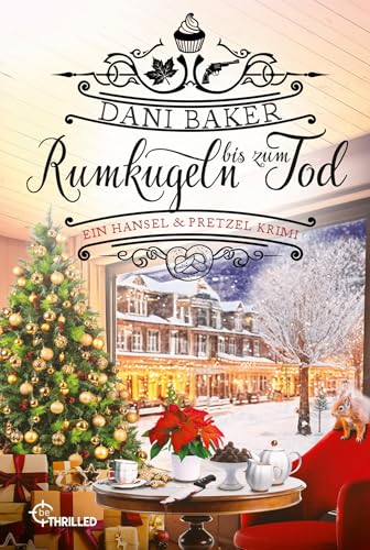 Rumkugeln bis zum Tod. Ein Hansel & Pretzel Krimi von beTHRILLED