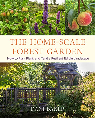 The Home-Scale Forest Garden: How to Plan, Plant, and Tend a Resilient Edible Landscape von CHELSEA GREEN PUB
