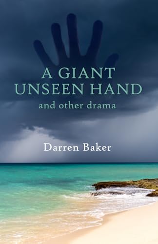A GIANT UNSEEN HAND: and other plays depicting the far side of stress and anxiety