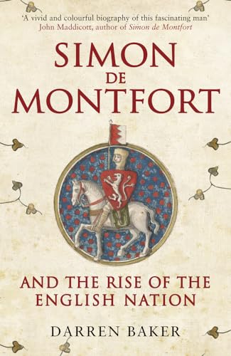 Simon De Montfort and the Rise of the English Nation: The Life of Simon De Montfort