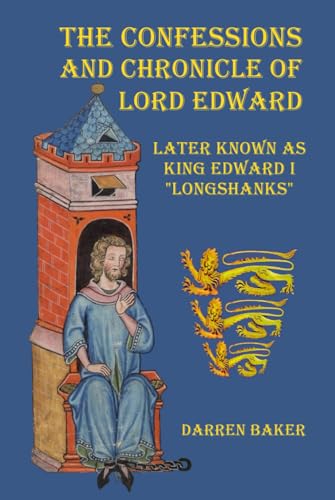 The Confessions and Chronicle of Lord Edward: Later known as Edward I "Longshanks" von Handshake Press