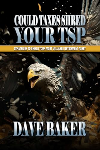 Could Taxes Shred Your TSP: Strategies to Shield Your Most Valuable Retirement Asset von Independently published
