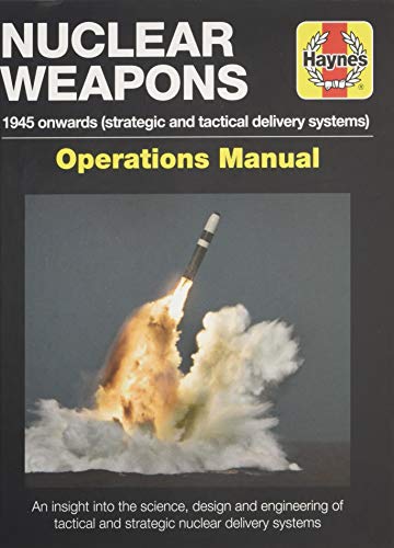 Nuclear Weapons: 1945 Onwards (Strategic and Tactical Delivery Systems) (Owner's Workshop Manual)