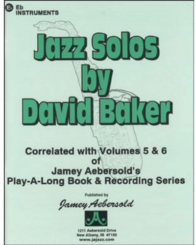 Jazz Solos: Correlated with Aebersold Volumes 5 & 6 of Jamey Aebersold's Play-A-Long Book & Recording Series: Eb Edition (Jazz Solos by David Baker) von AEBERSOLD