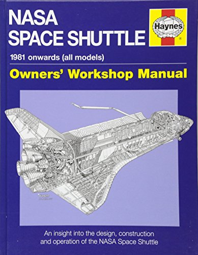 NASA Space Shuttle Manual: Owner's Workshop Manual. 1981 onwards (all models). An Insight into the Design, Construction and Operation of the NASA Space Shuttle